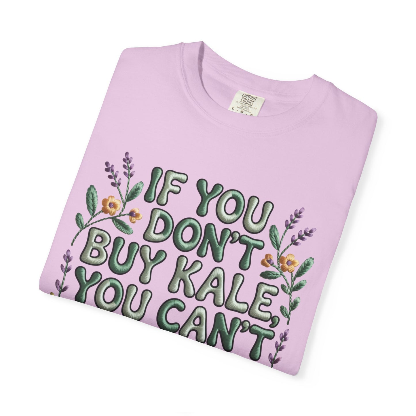 If you don't buy kale, you can't throw it away Tee