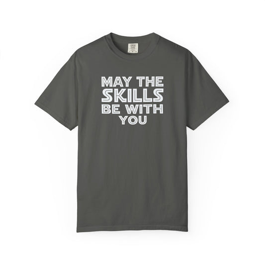 May The Skills Be With You Tee