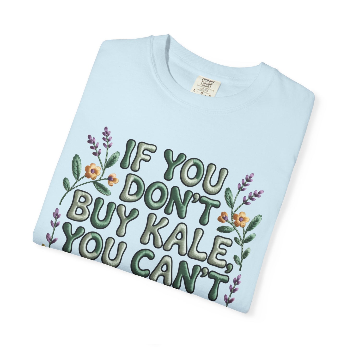 If you don't buy kale, you can't throw it away Tee