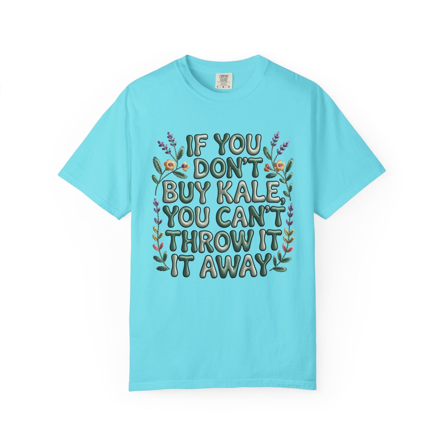 If you don't buy kale, you can't throw it away Tee