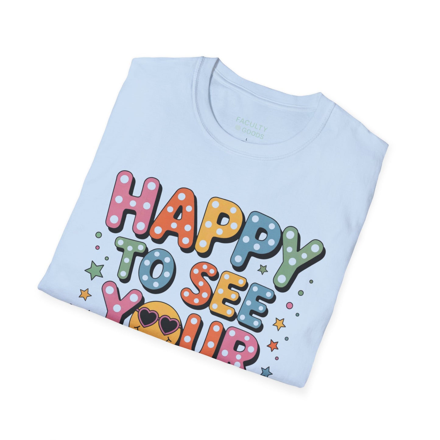 Happy to See Your Face Tee