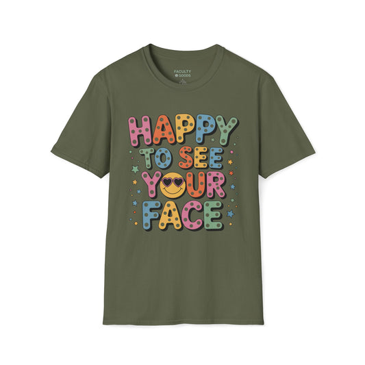 Happy to See Your Face Tee