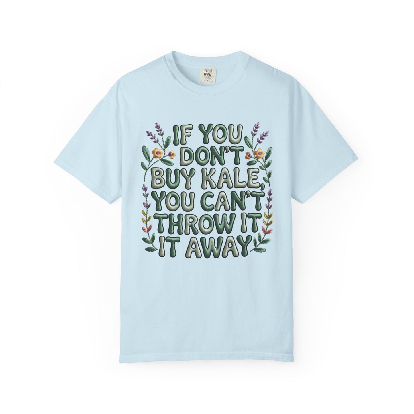 If you don't buy kale, you can't throw it away Tee
