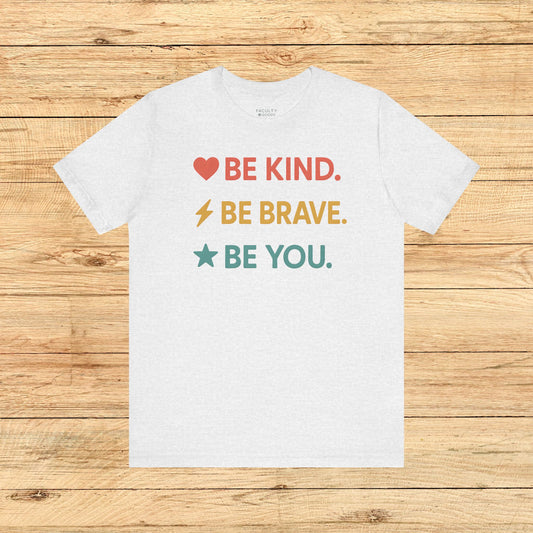 "Be Kind. Be Brave. Be You." Tee