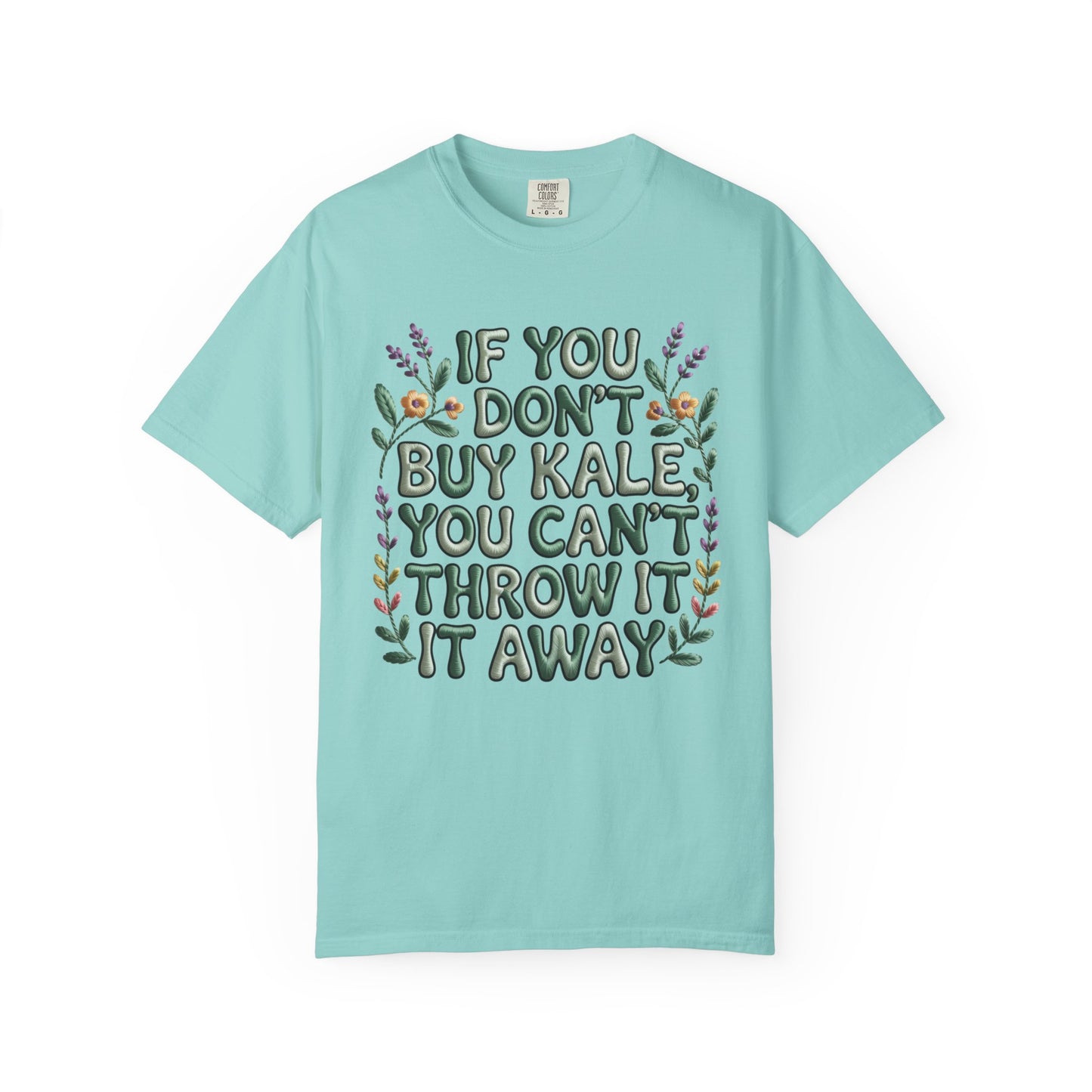 If you don't buy kale, you can't throw it away Tee