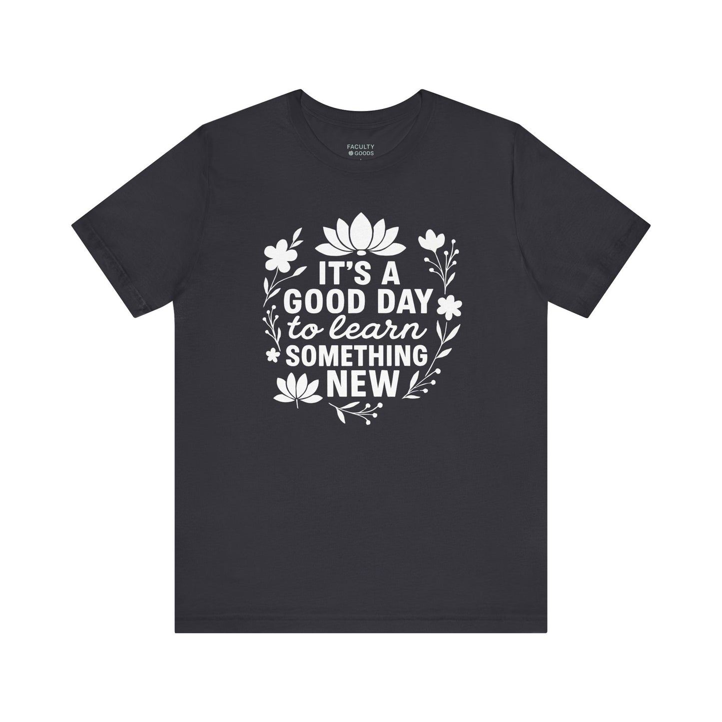 It's a Good Day to Learn Something New Tee