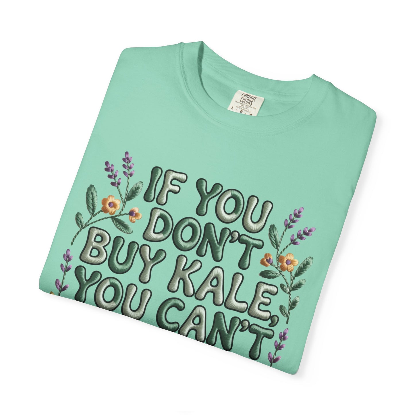 If you don't buy kale, you can't throw it away Tee