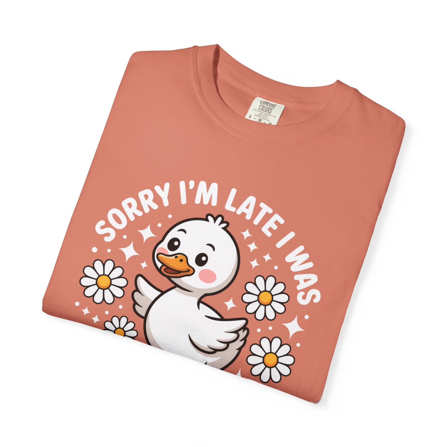 Sorry I'm Late I Was Dilly Dallying Duck T-Shirt