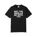 May The Skills Be With You Tee