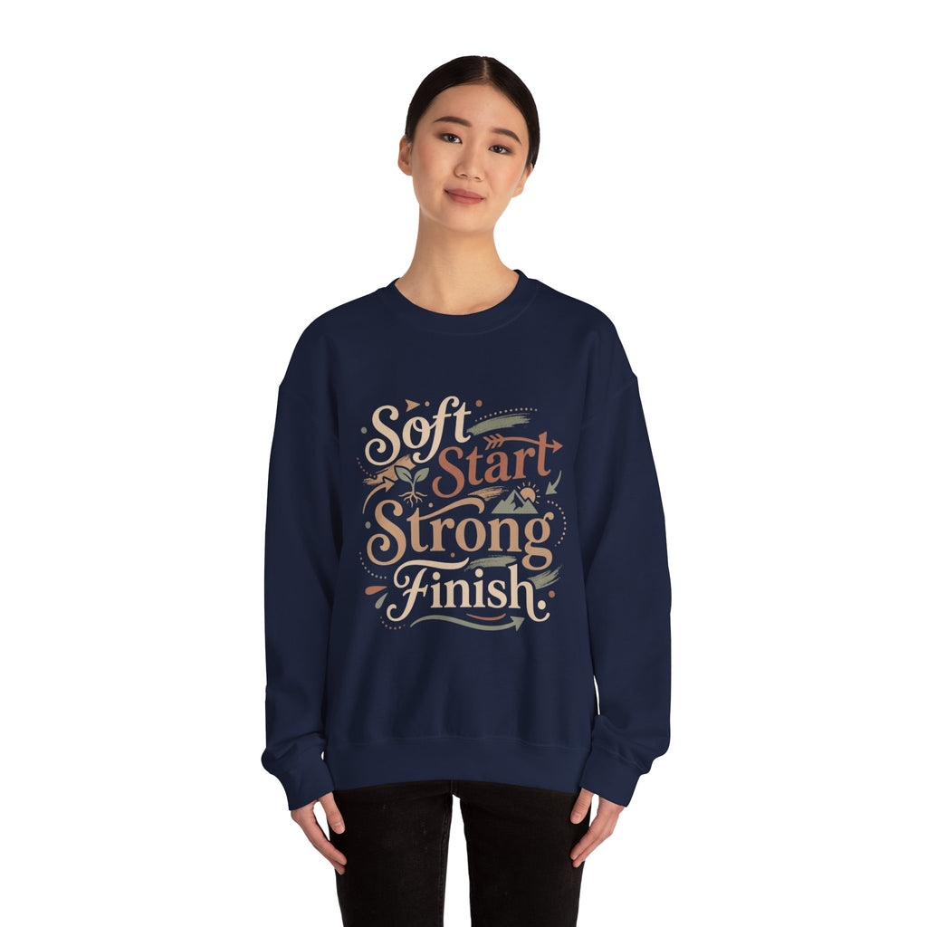 Crewneck Sweatshirt — "Soft Start, Strong Finish" Inspirational Graphic