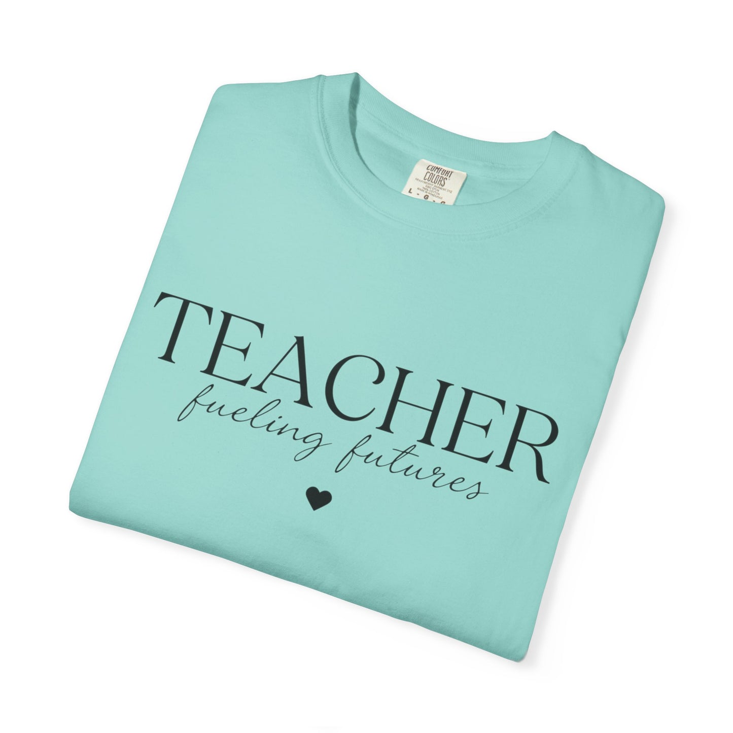 Teacher Fueling Futures T-Shirt, Comfort Colors 1717