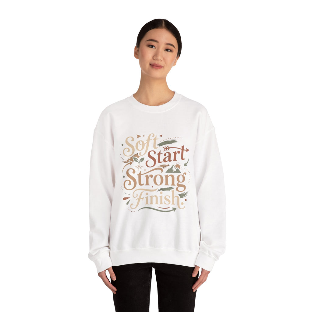 Crewneck Sweatshirt — "Soft Start, Strong Finish" Inspirational Graphic