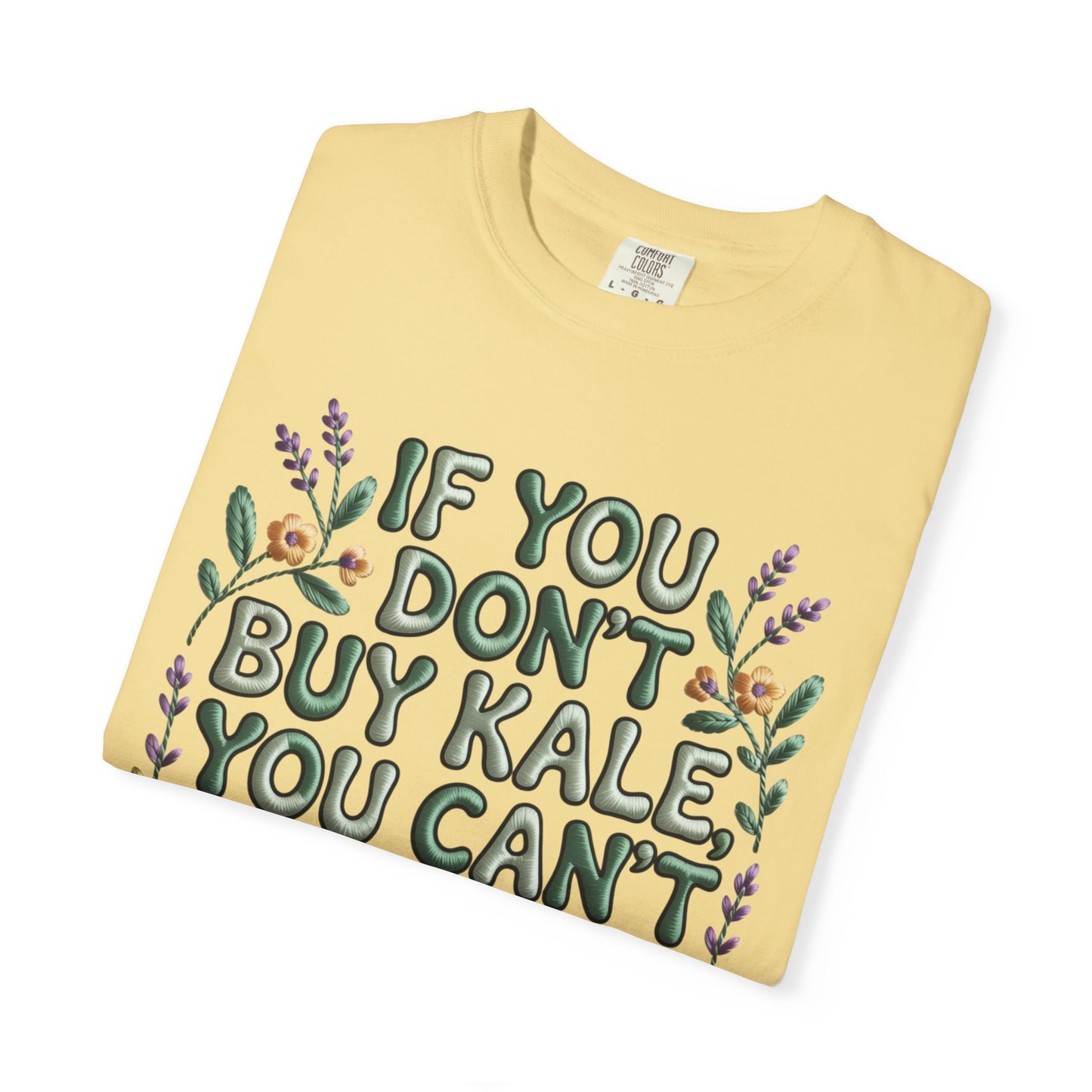 If you don't buy kale, you can't throw it away Tee