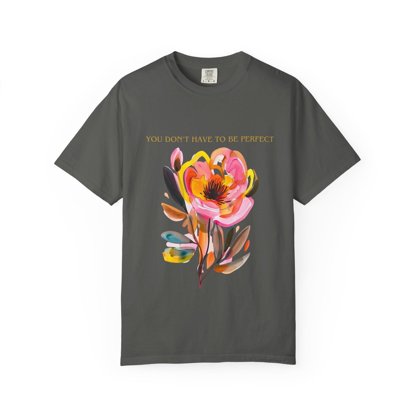 Floral Affirmation T-Shirt — "You Don't Have to Be Perfect"