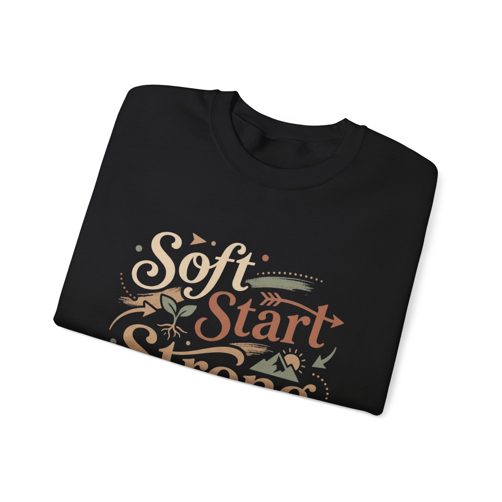 Crewneck Sweatshirt — "Soft Start, Strong Finish" Inspirational Graphic
