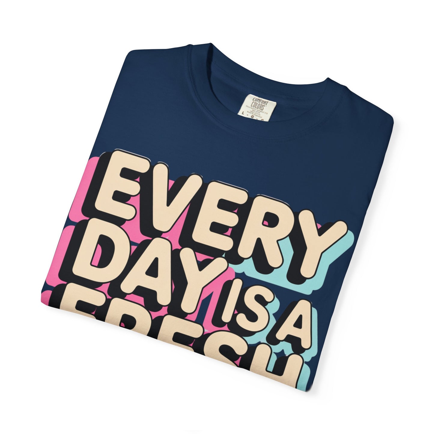 Every Day Is a Fresh Start Shirt | Comfort Colors 1717 Tee | Positive Teacher Shirt | Encouraging Graphic T-Shirt