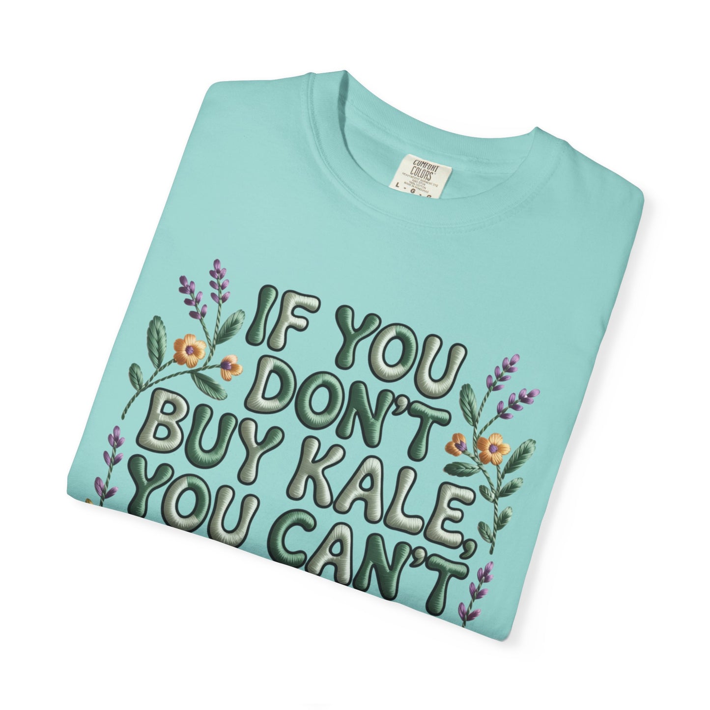 If you don't buy kale, you can't throw it away Tee
