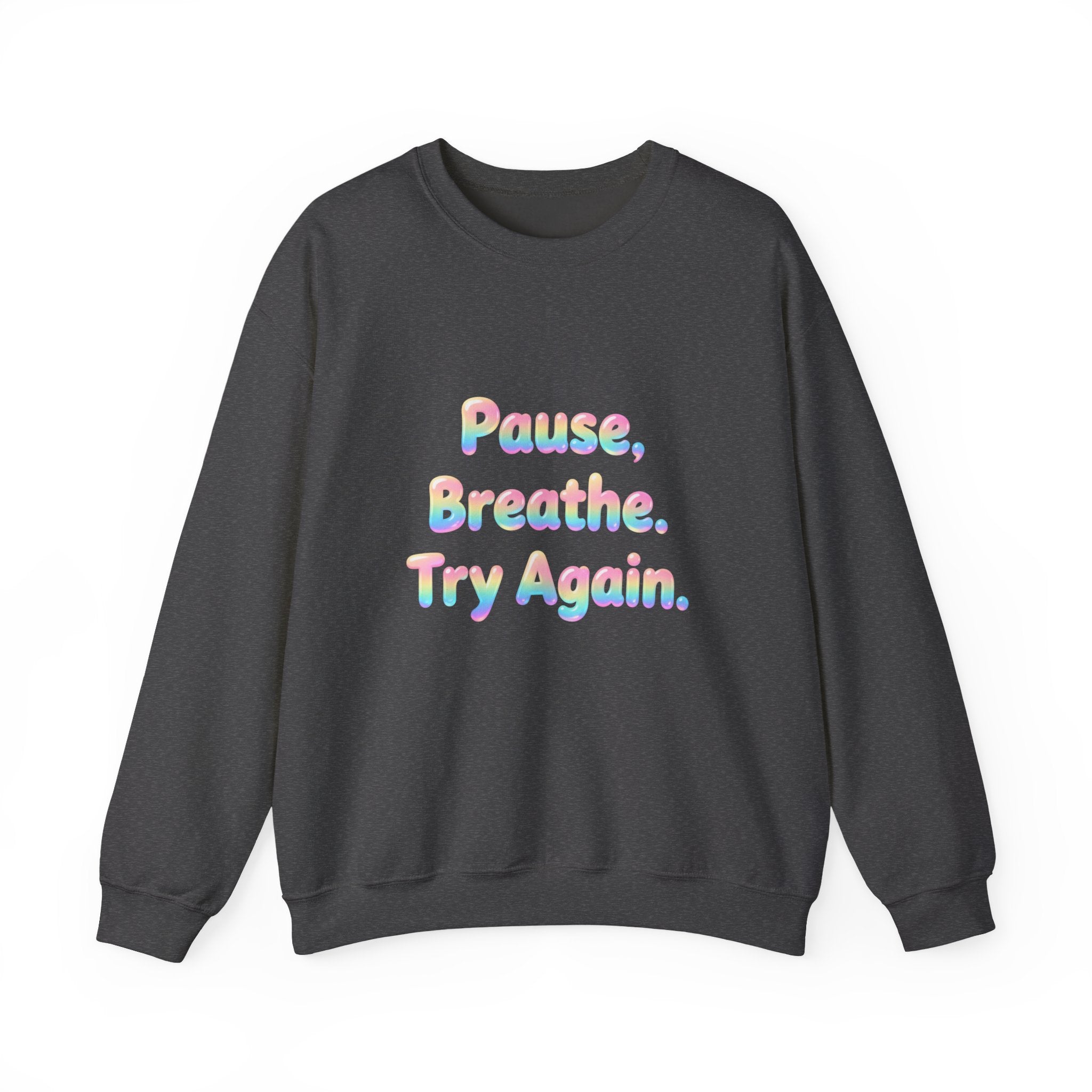 Inspirational Crewneck Sweatshirt — "Pause, Breathe, Try Again" Motivational Pullover