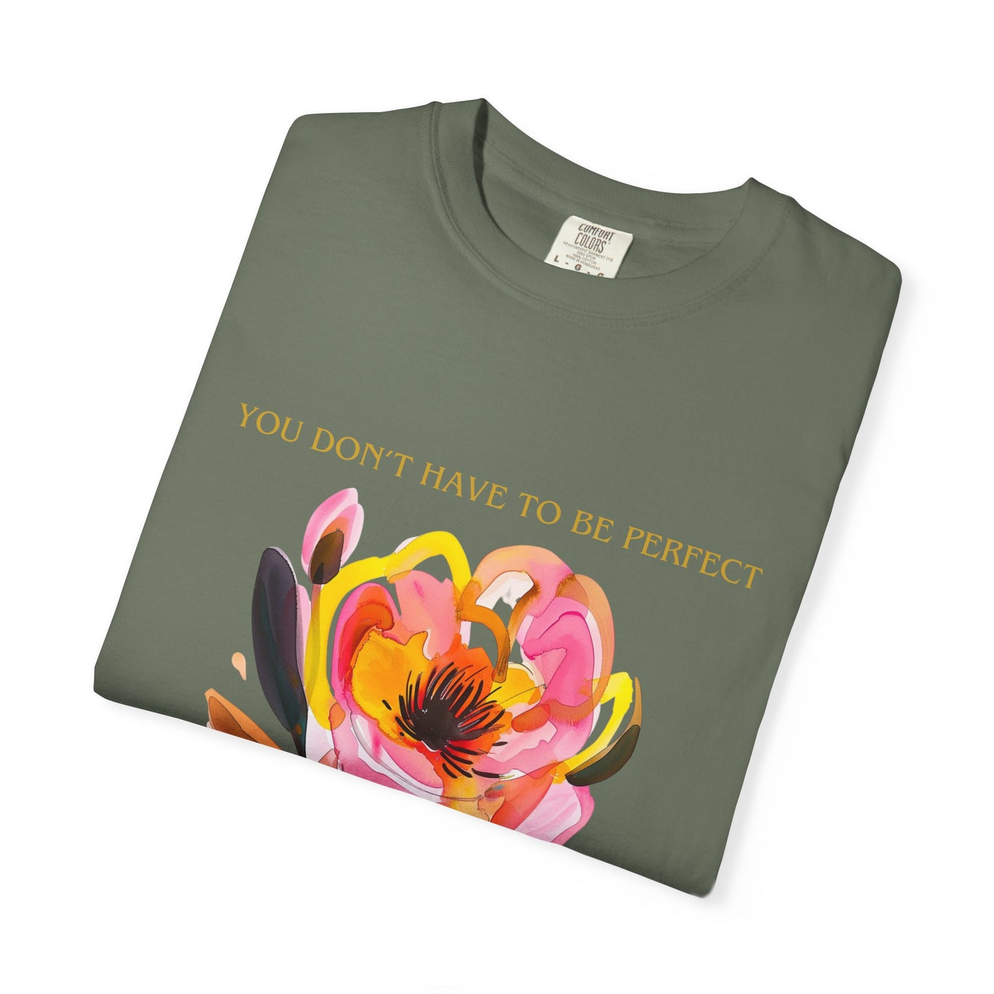 Floral Affirmation T-Shirt — "You Don't Have to Be Perfect"