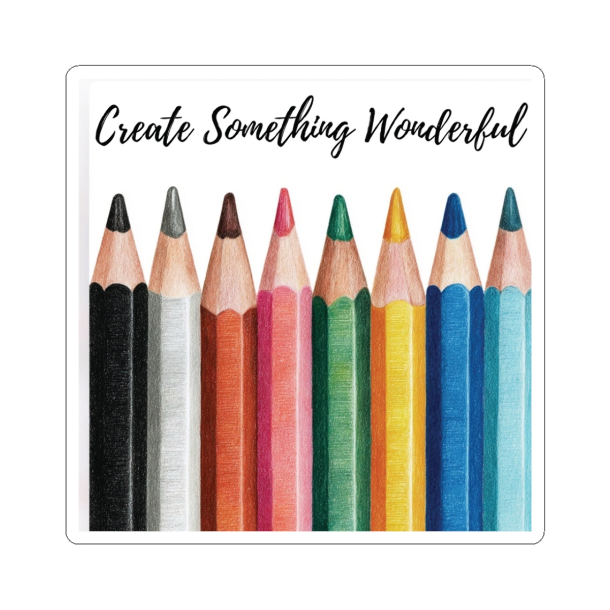Create Something Wonderful Sticker — Color Pencil Art Kiss-Cut Sticker for Artists & Students