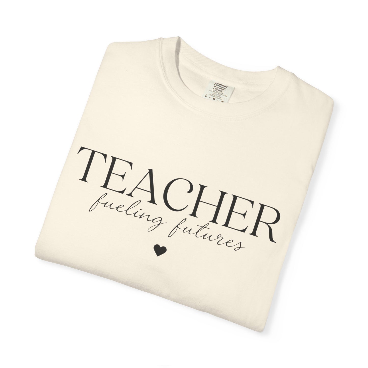 Teacher Fueling Futures T-Shirt, Comfort Colors 1717