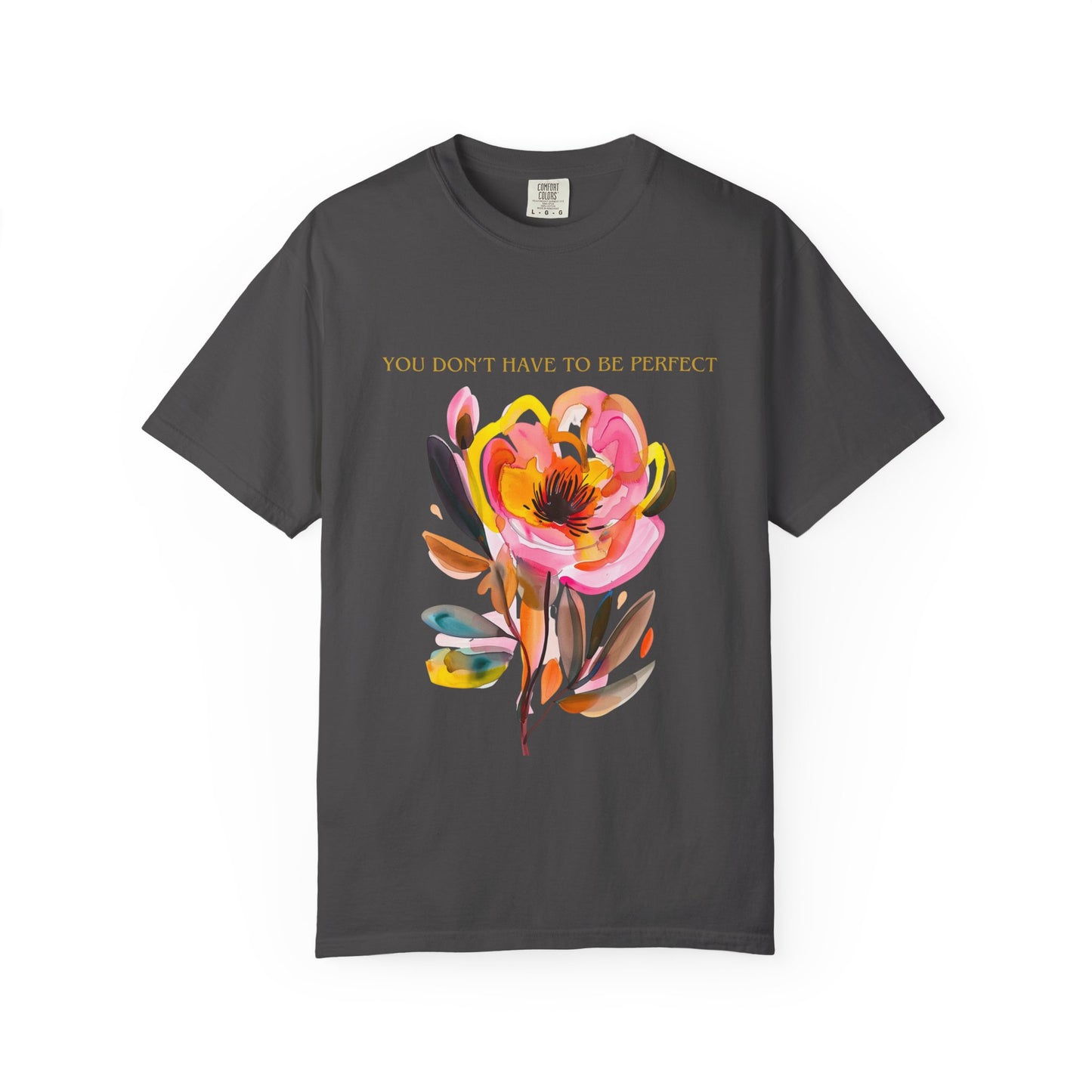 Floral Affirmation T-Shirt — "You Don't Have to Be Perfect"