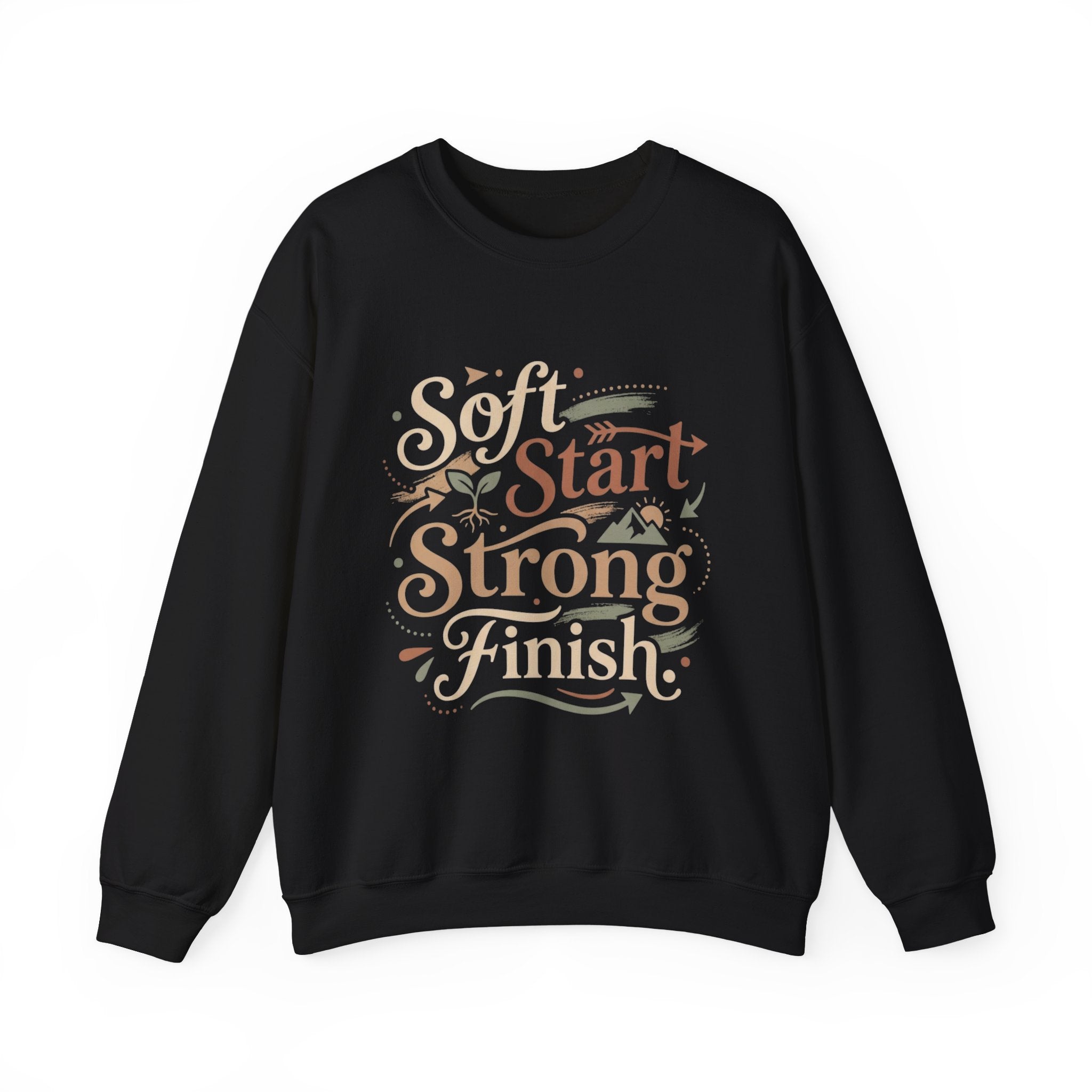 Crewneck Sweatshirt — "Soft Start, Strong Finish" Inspirational Graphic