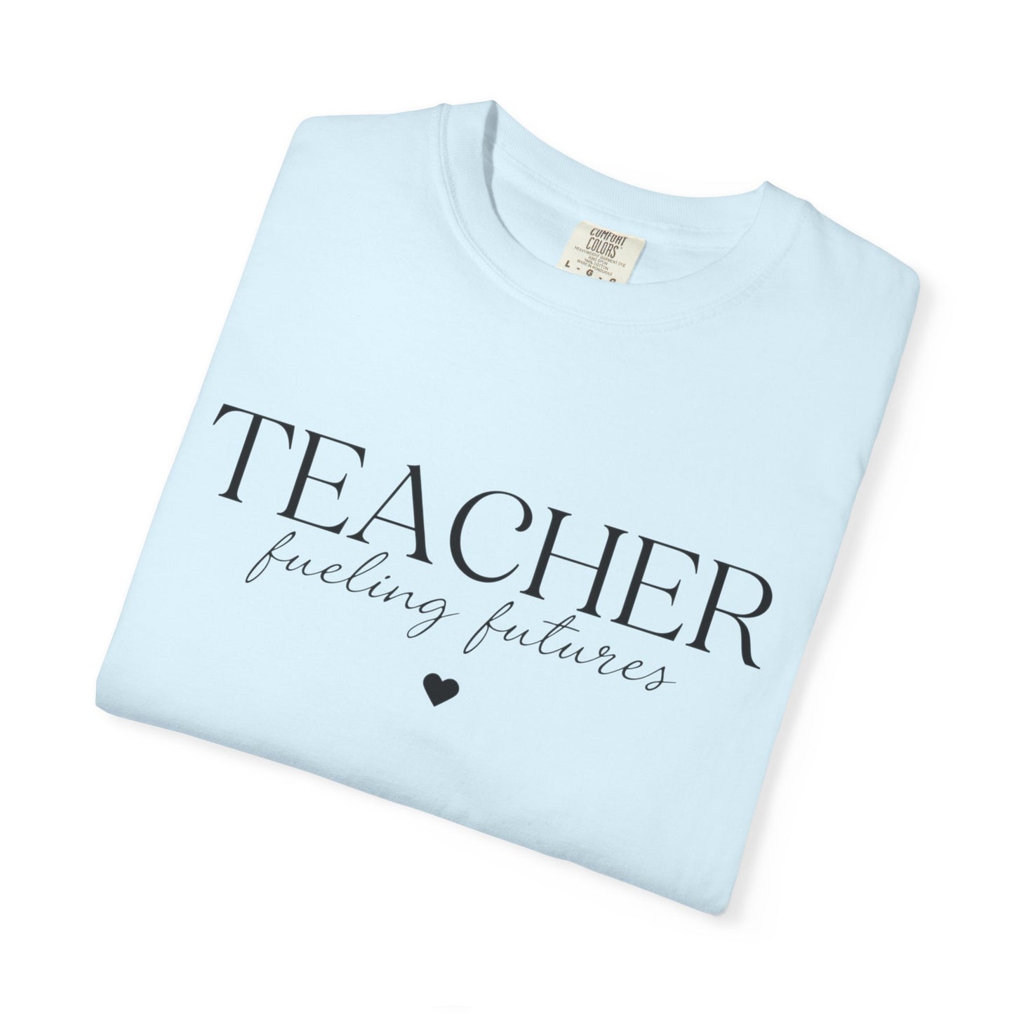 Teacher Fueling Futures T-Shirt, Comfort Colors 1717
