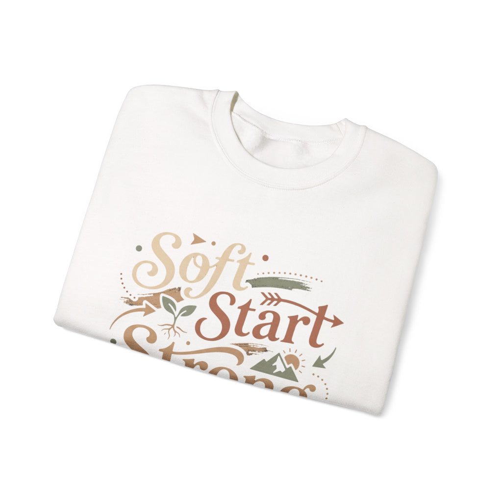 Crewneck Sweatshirt — "Soft Start, Strong Finish" Inspirational Graphic