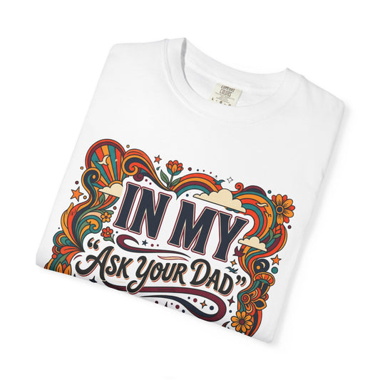 In My “Ask Your Dad” Era T-Shirt