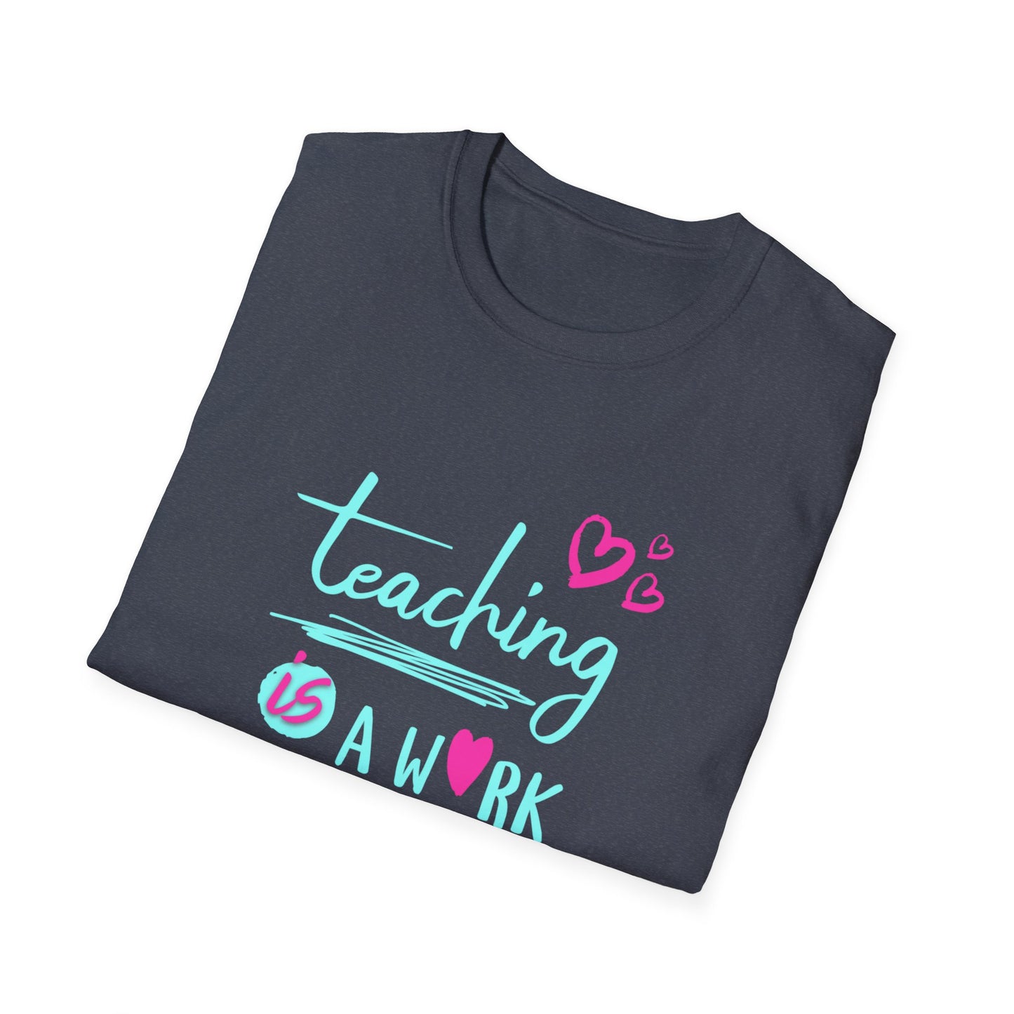 Teaching Is a Work of Heart T-Shirt — Cute Teacher Appreciation Tee
