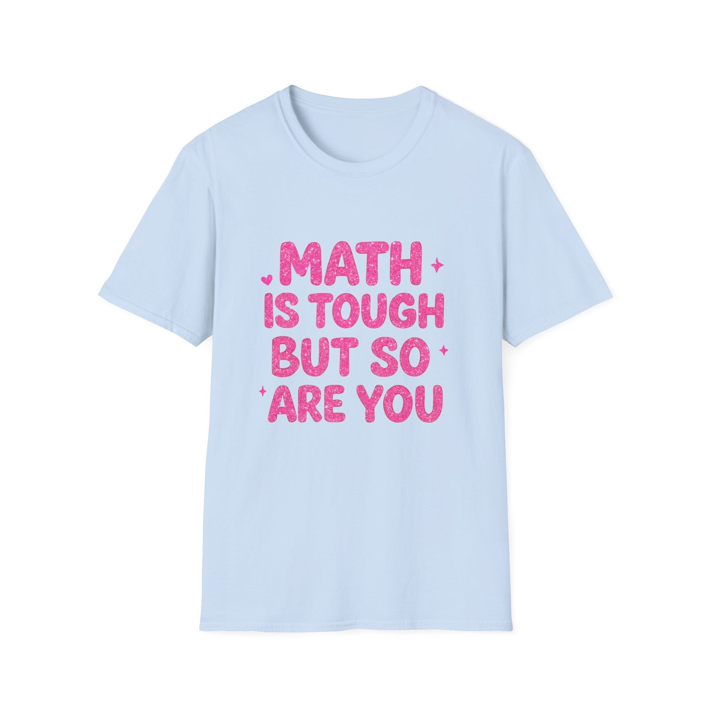 Math Is Tough But So Are You T-Shirt — Inspirational Math Teacher Tee