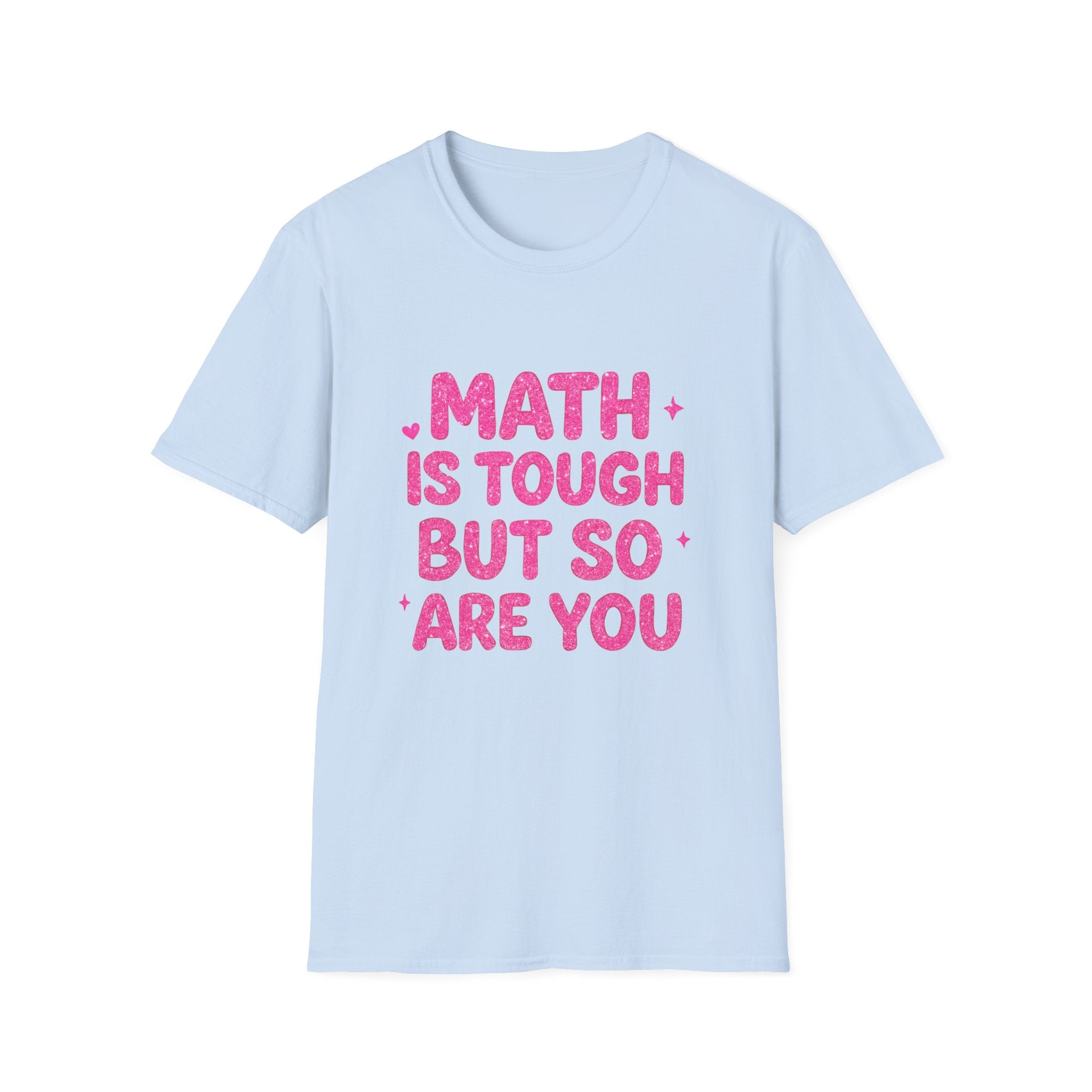 Math Is Tough But So Are You T-Shirt — Inspirational Math Teacher Tee