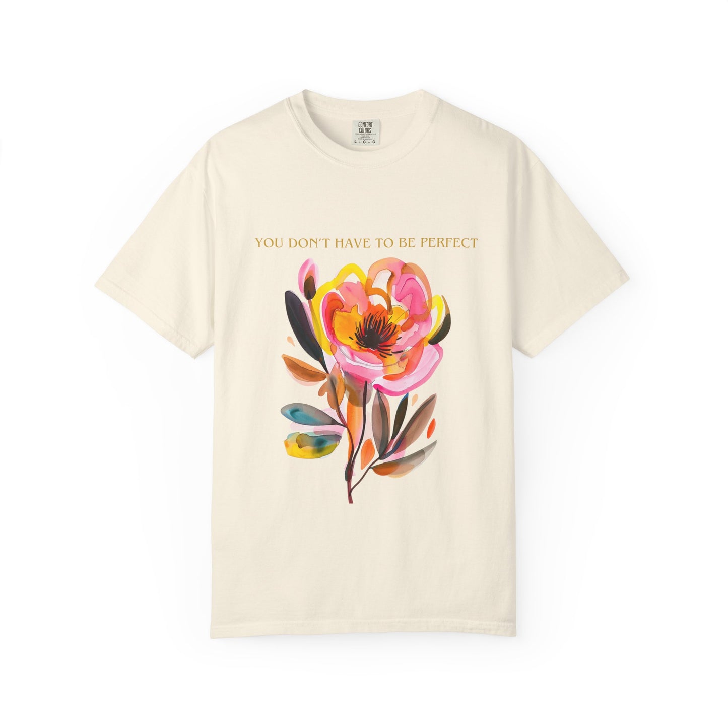 Floral Affirmation T-Shirt — "You Don't Have to Be Perfect"
