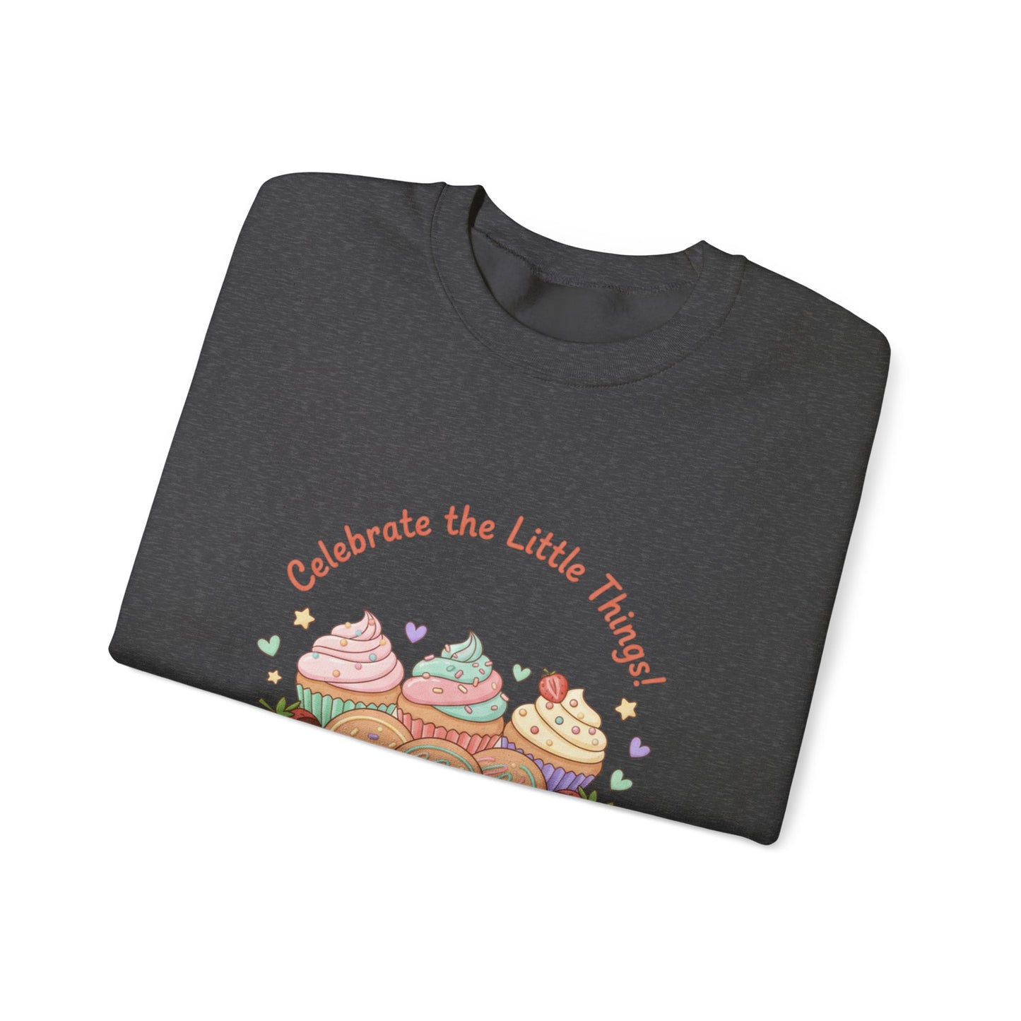 Celebrate the Little Things Sweatshirt | tiny desserts, sweet tooth design