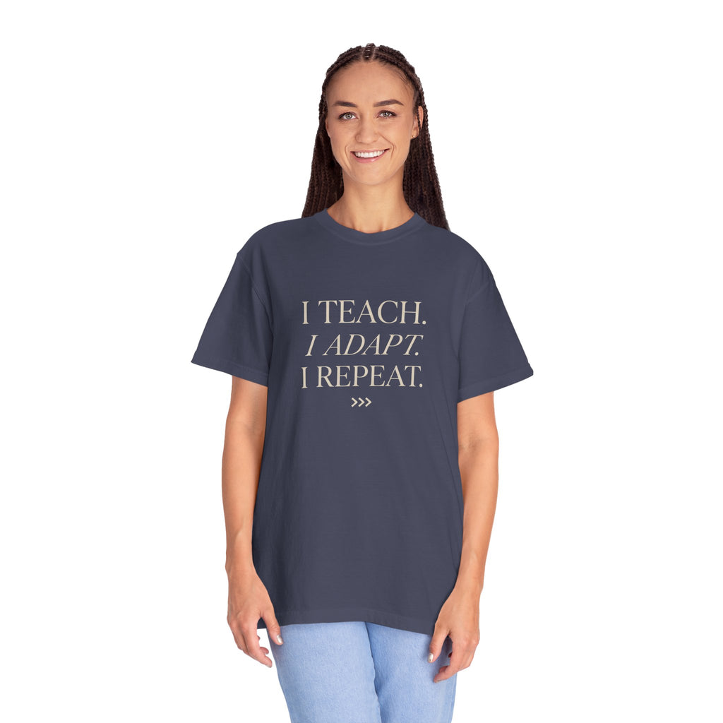I Teach. I Adapt. I Repeat T-Shirt