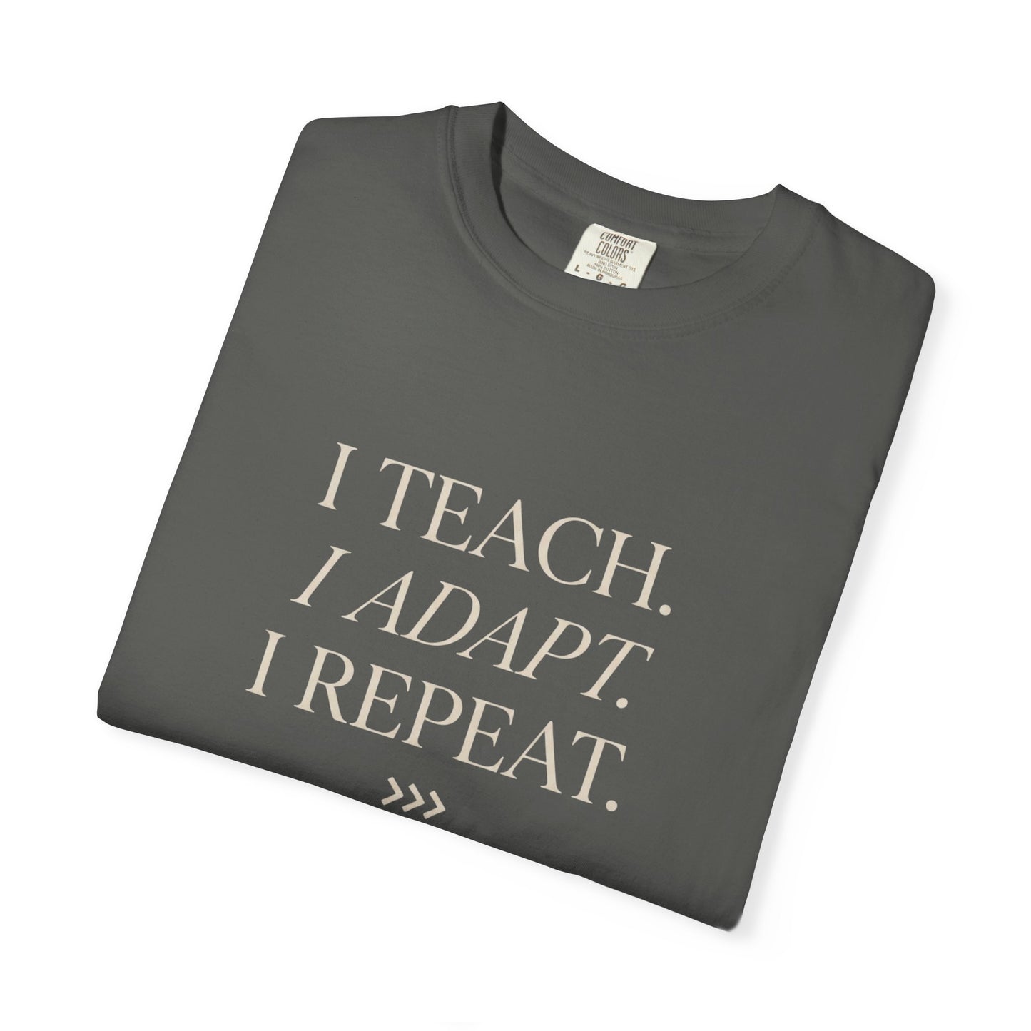 I Teach. I Adapt. I Repeat T-Shirt