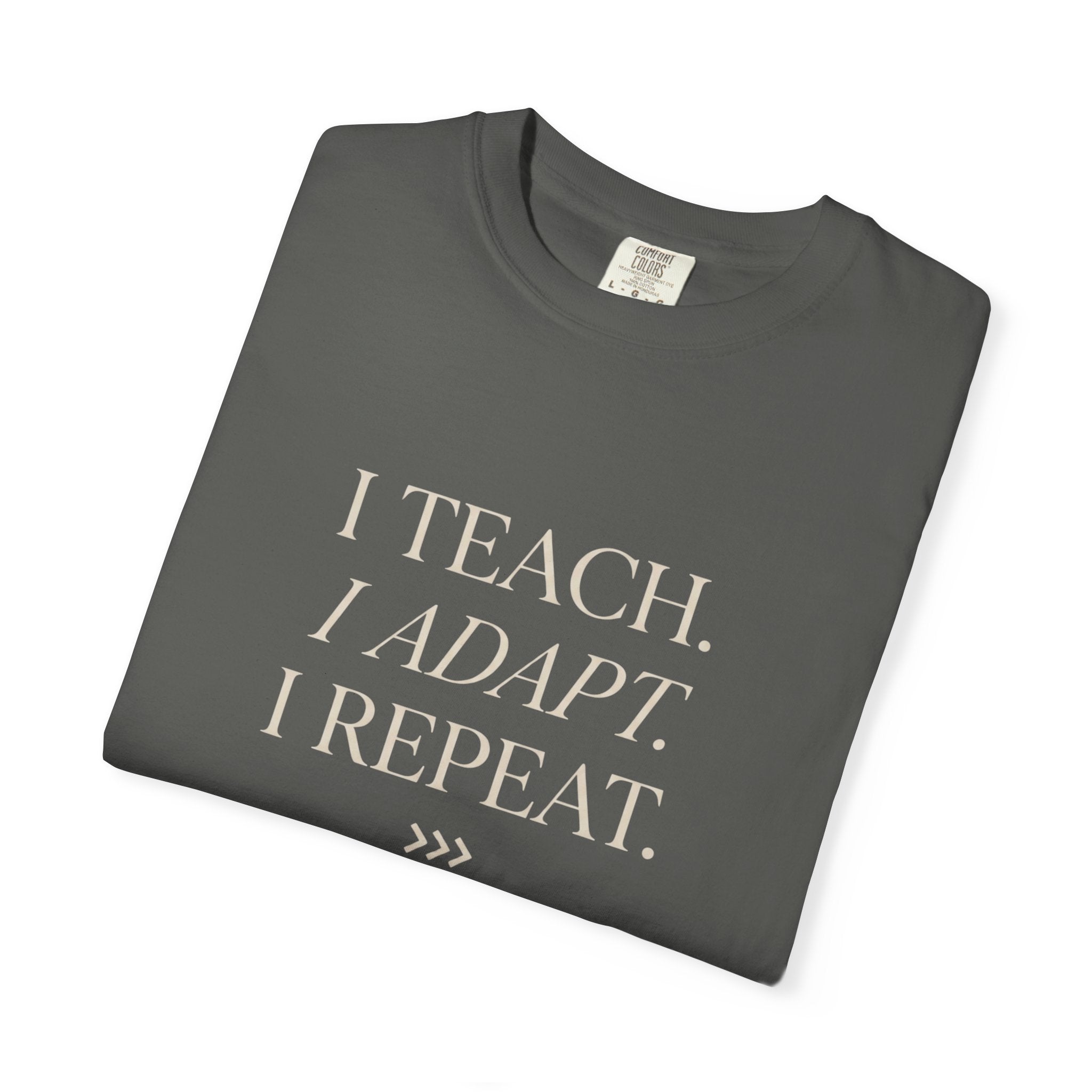 I Teach. I Adapt. I Repeat T-Shirt