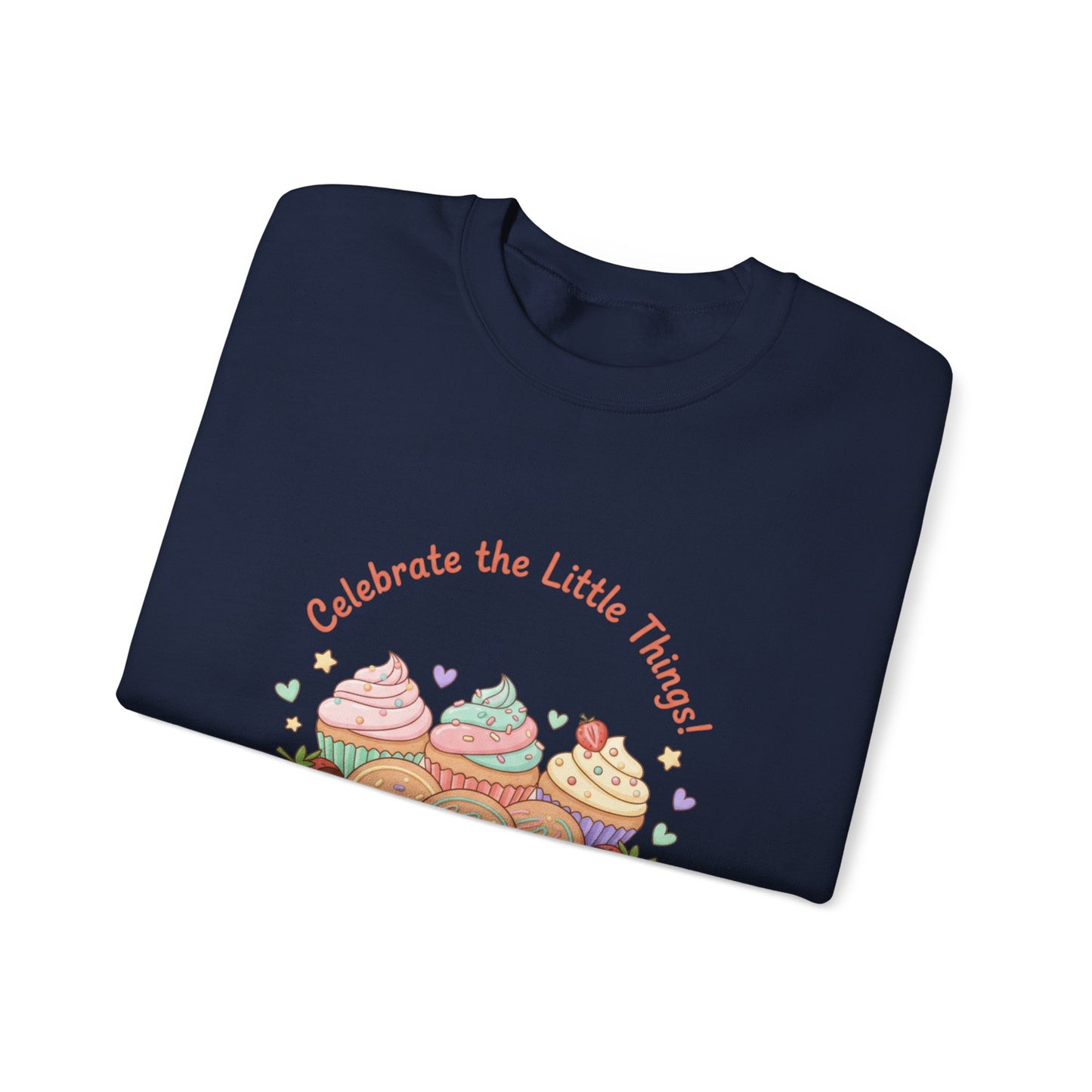 Celebrate the Little Things Sweatshirt | tiny desserts, sweet tooth design