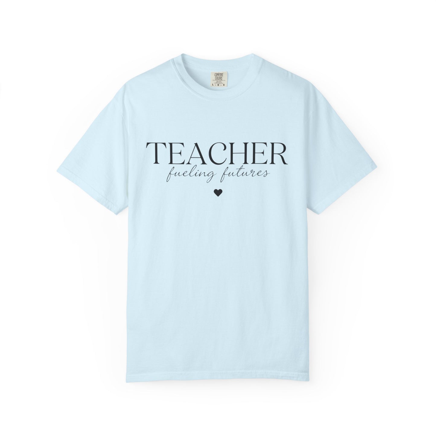 Teacher Fueling Futures T-Shirt, Comfort Colors 1717