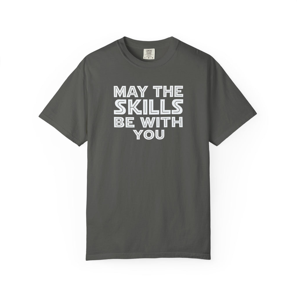 May The Skills Be With You Tee