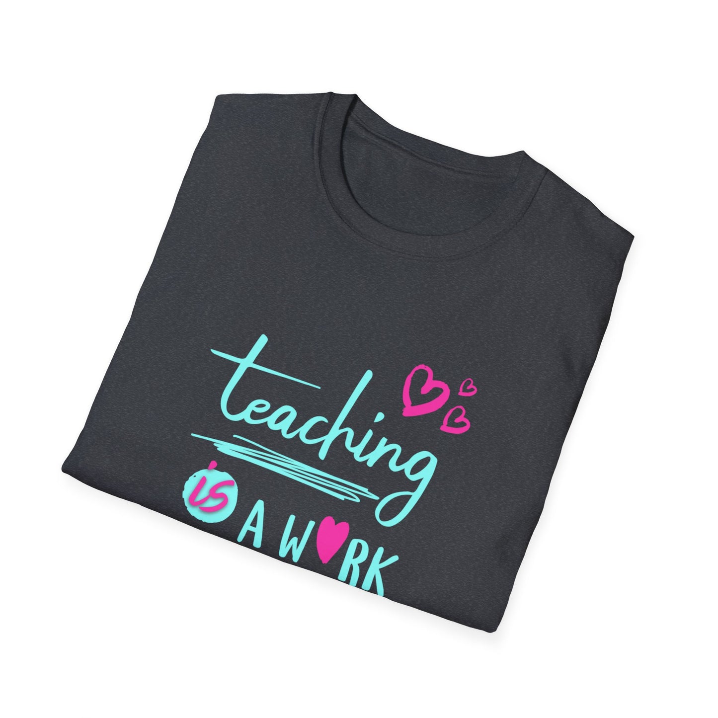 Teaching Is a Work of Heart T-Shirt — Cute Teacher Appreciation Tee