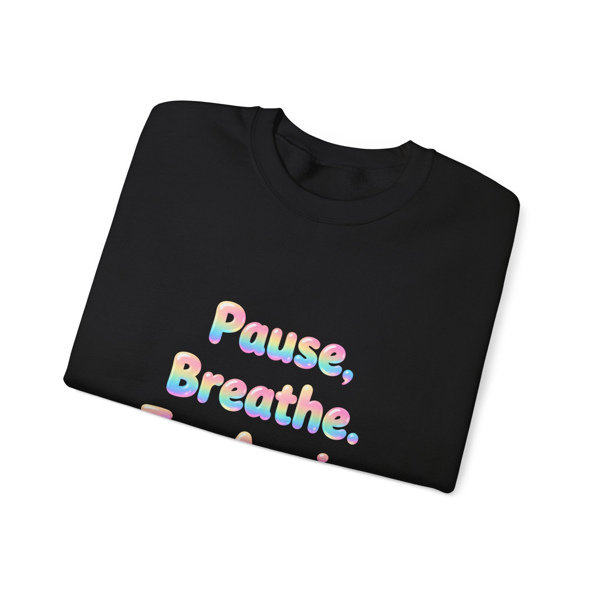 Inspirational Crewneck Sweatshirt — "Pause, Breathe, Try Again" Motivational Pullover