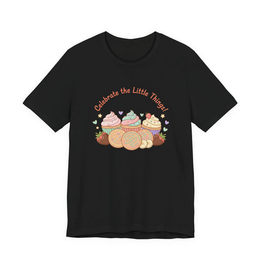 Celebrate the Little Things Tee | tiny desserts, sweet tooth design