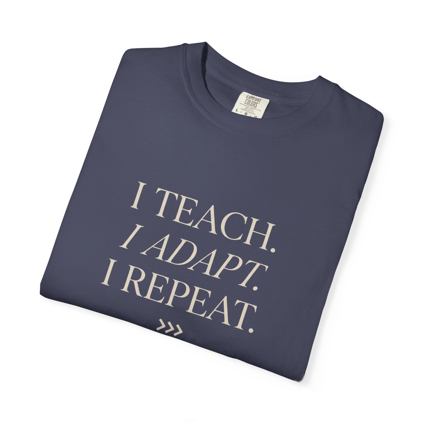 I Teach. I Adapt. I Repeat T-Shirt