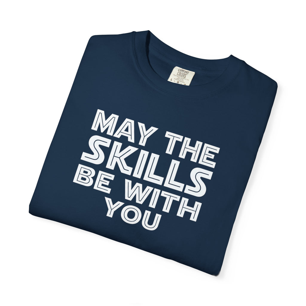 May The Skills Be With You Tee