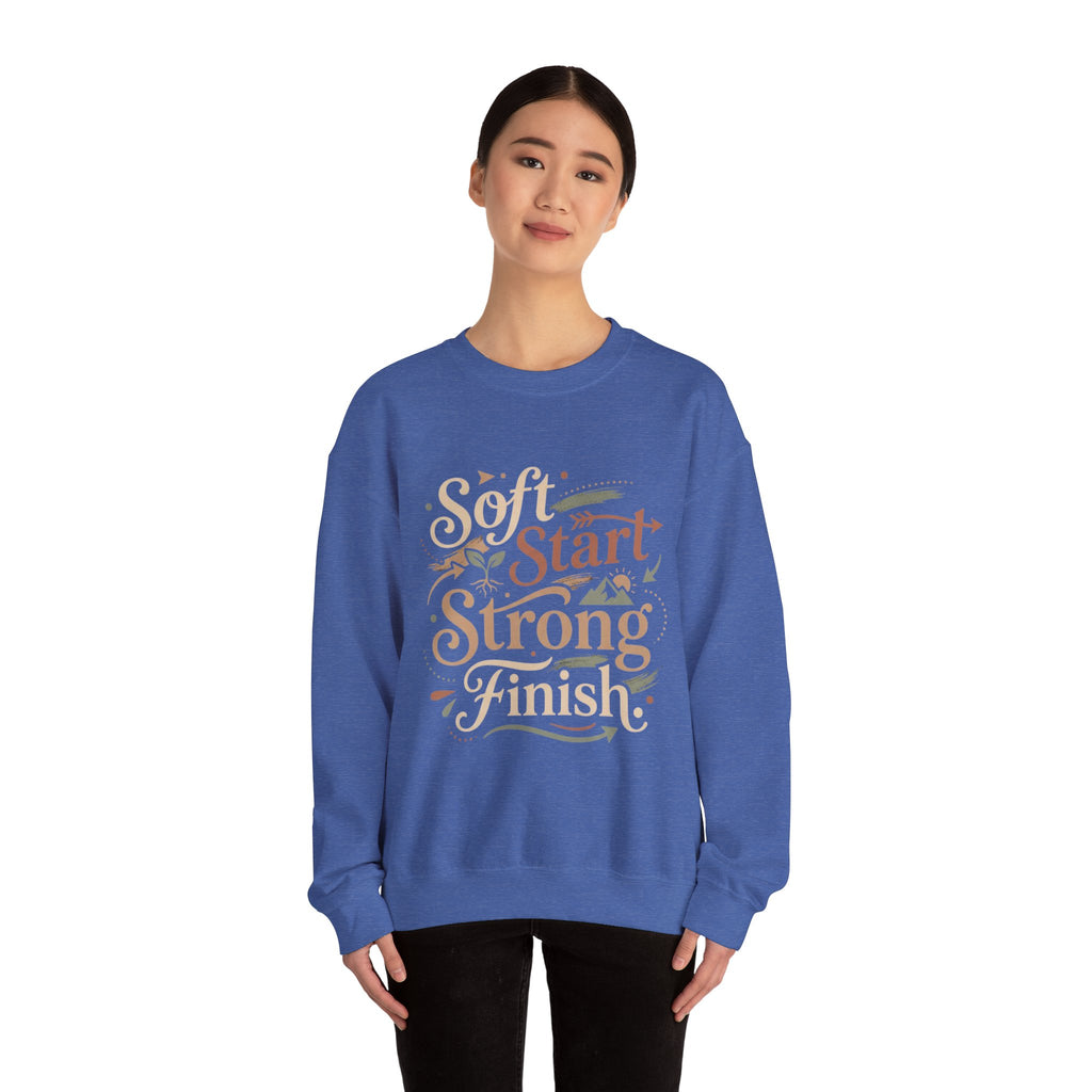 Crewneck Sweatshirt — "Soft Start, Strong Finish" Inspirational Graphic