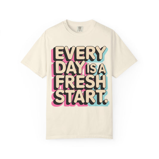 Every Day Is a Fresh Start Shirt | Comfort Colors 1717 Tee | Positive Teacher Shirt | Encouraging Graphic T-Shirt