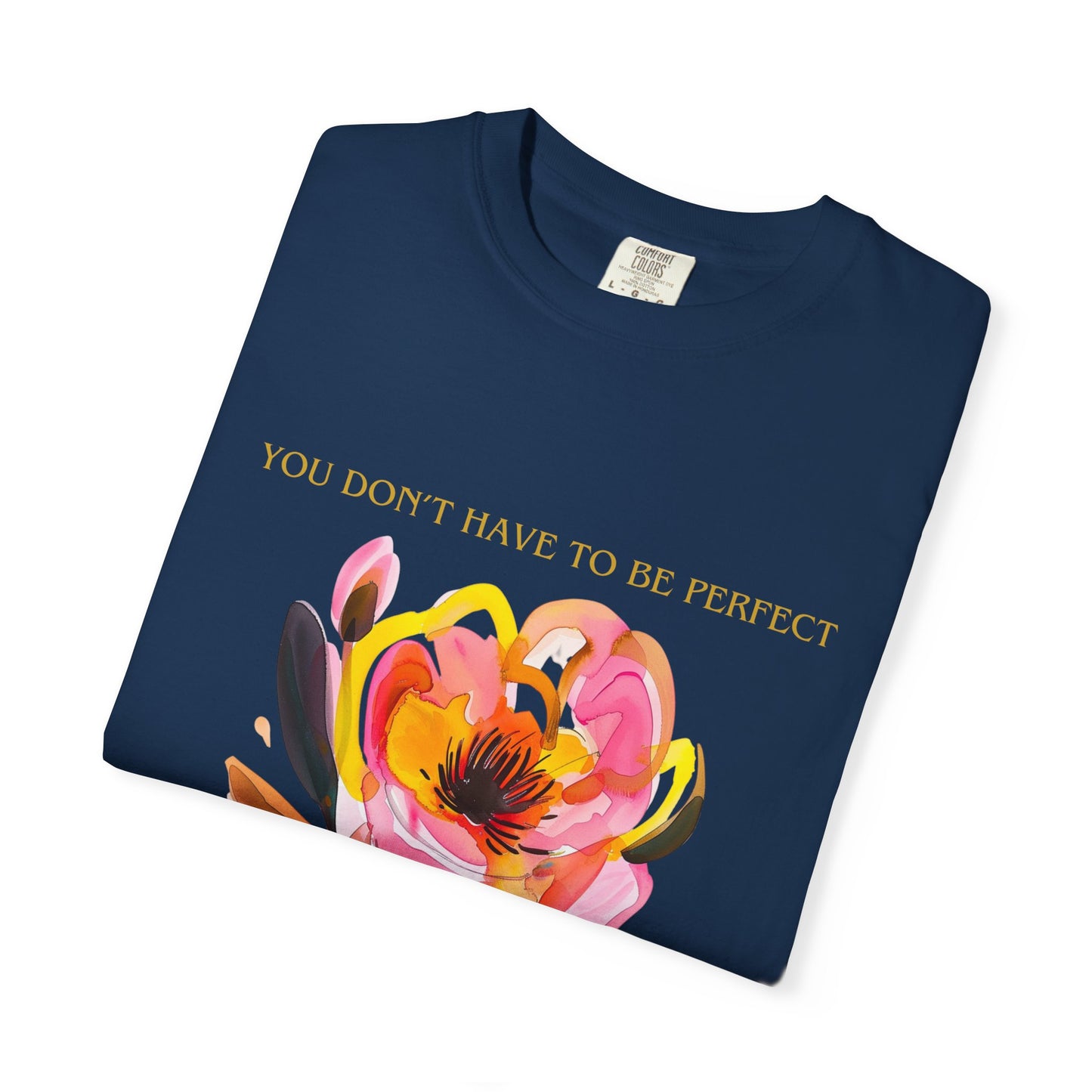 Floral Affirmation T-Shirt — "You Don't Have to Be Perfect"