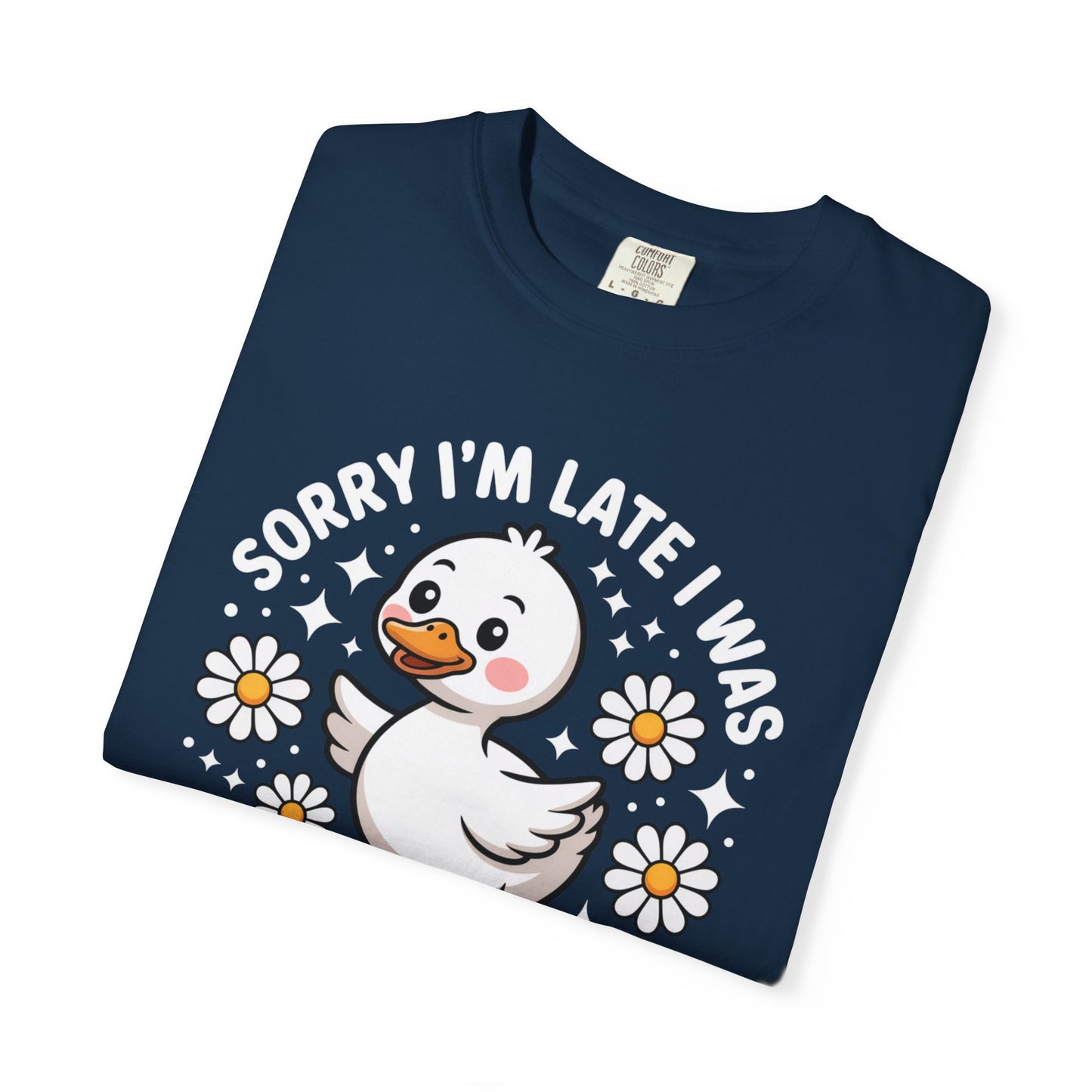 Sorry I'm Late I Was Dilly Dallying Duck T-Shirt